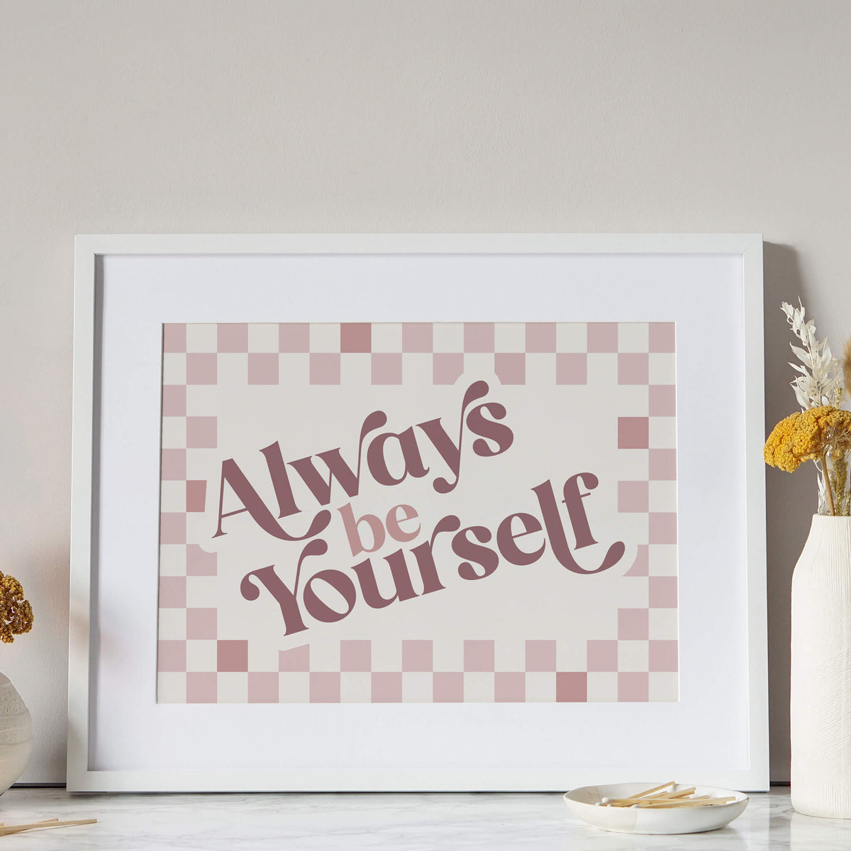Always Be Yourself Check Print