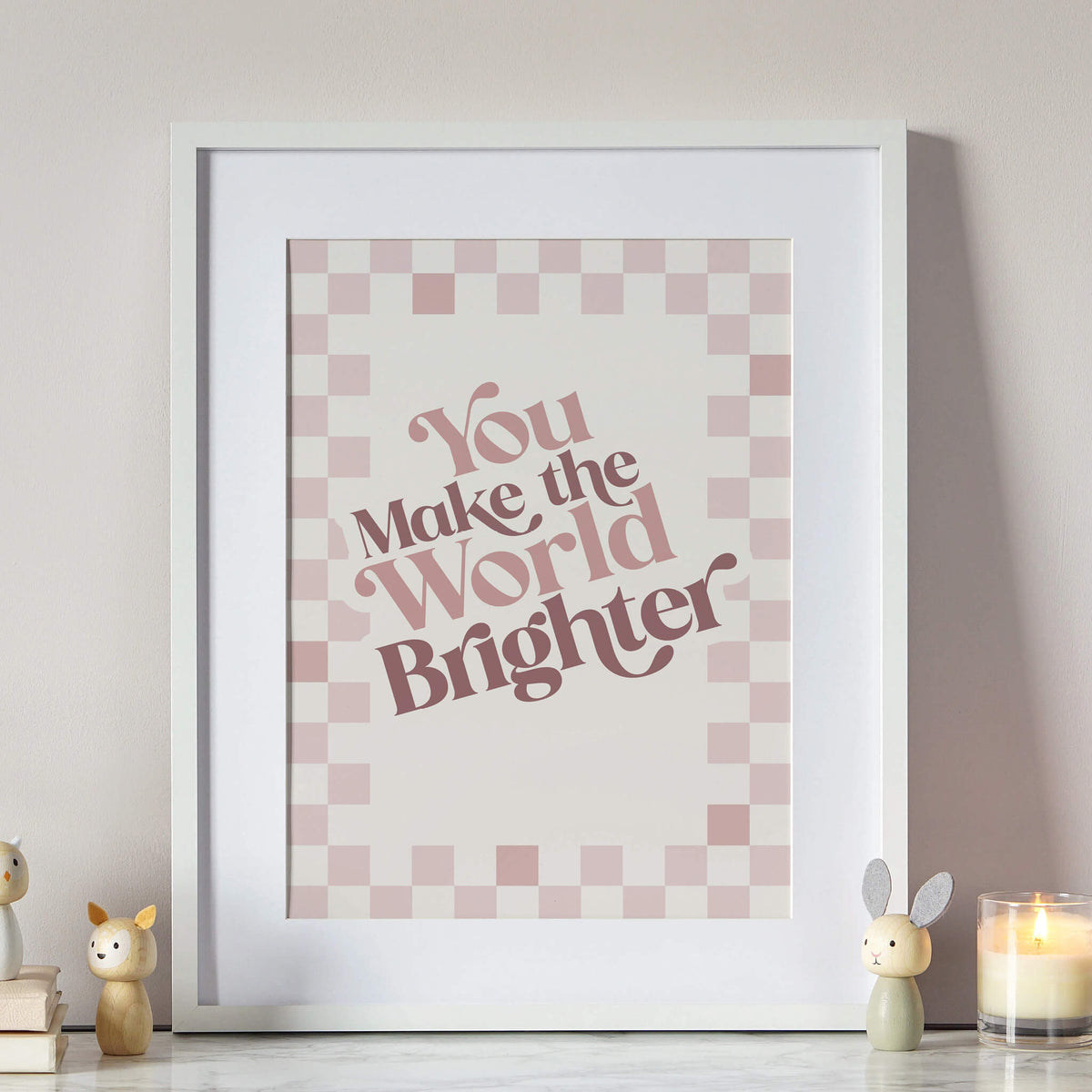 You Make The World Brighter Print