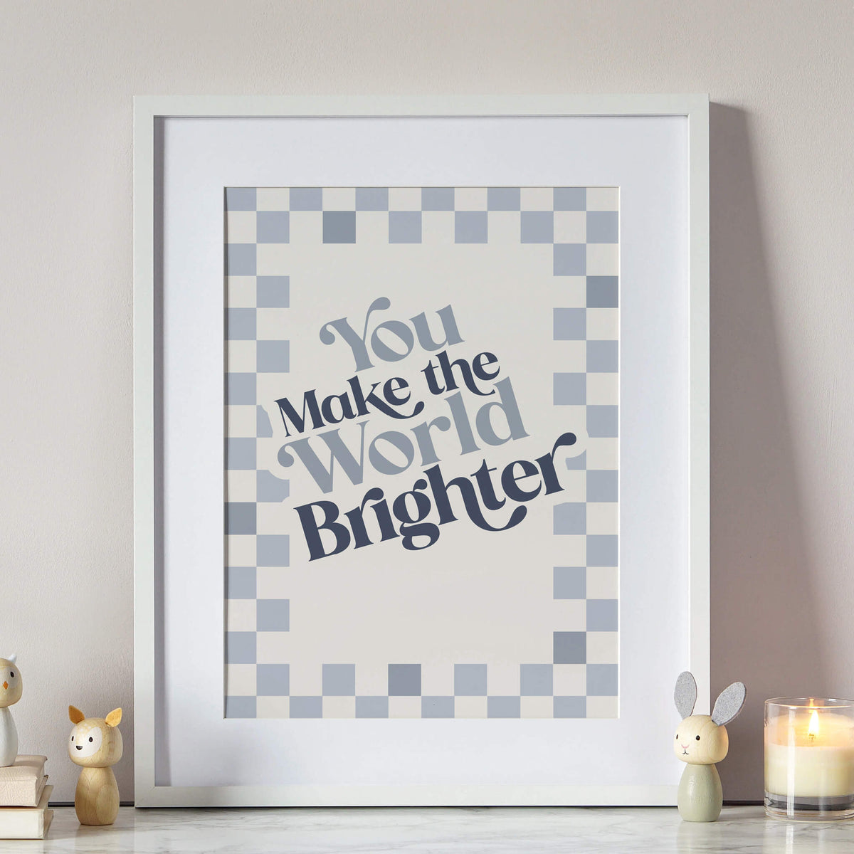 You Make The World Brighter Print
