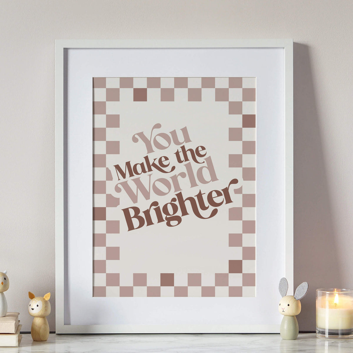 You Make The World Brighter Print