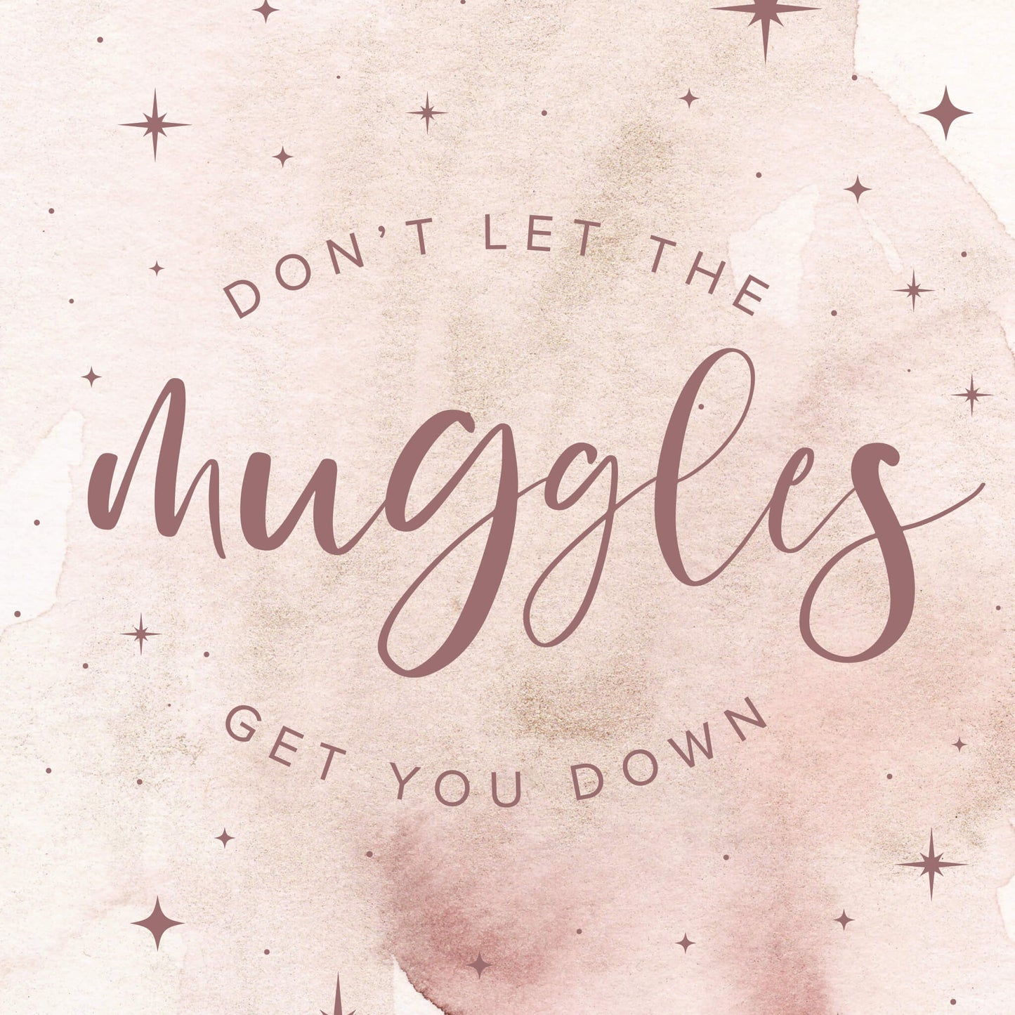Don't Let The Muggles Get You Down Print