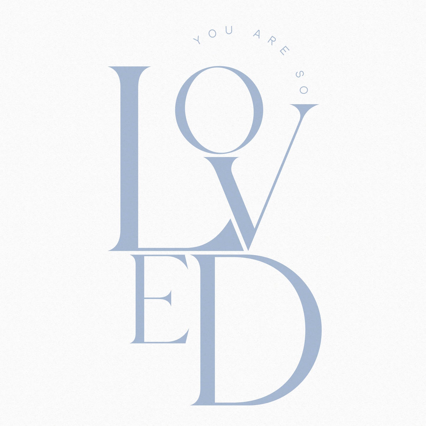 You Are So Loved Print