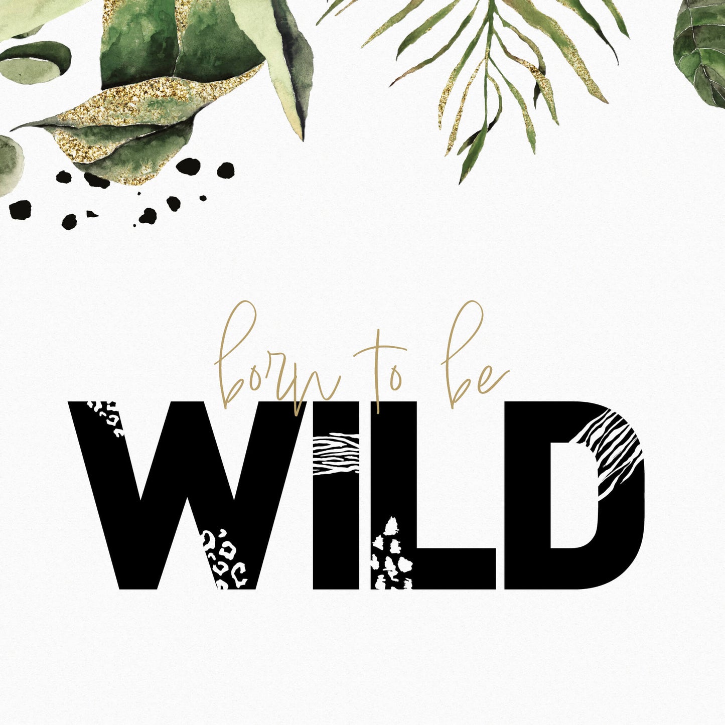 Born To Be Wild Jungle Print