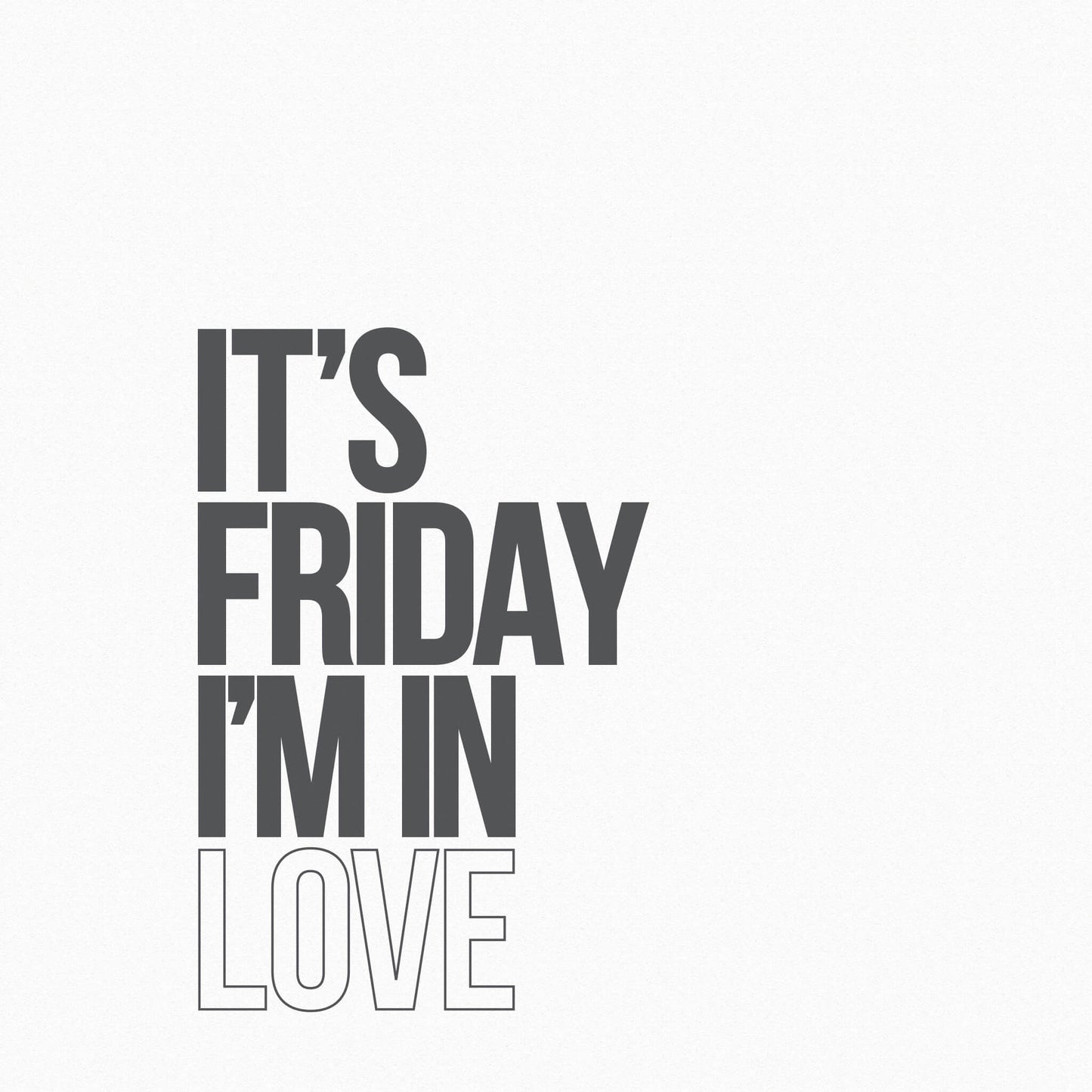 It's Friday I'm In Love Print